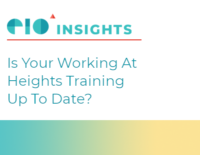 EIO Insight Newsletter: Is Your Working At Heights Training Up To Date?